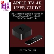 海外直订Apple TV 4k User Guide  The Ultimate Beginner's Manual to Using the Latest Apple Apple TV 4