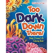 按需印刷Too Dark Down There! Deep Ocean Life Coloring Book9781683218418