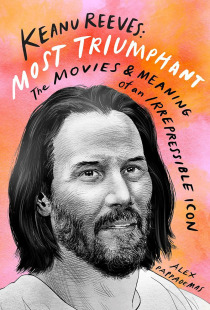 基努·里维斯 英文原版 Keanu Reeves  Most Triumphant  The Movies and Meaning of an Irrepressible Icon