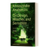 英文原版 Atmosphere Anatomies On Design Weather and Sensation 大气解剖学 关于设计 天气和感觉 英文版 进口英语原版书籍