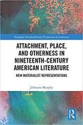 attachmentplaceand，othernessinnineteenth-centuryamericanliterature