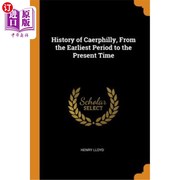 海外直订historyofcaerphillyfromtheearliestperiodto，thepresenttime从早时期到现在的喀尔坡历史