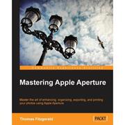 Mastering Apple Aperture 3.X 9781849693561
